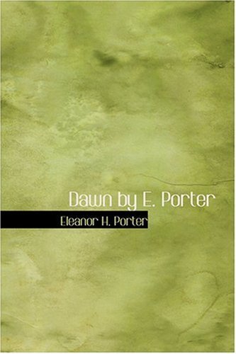 Cover for Eleanor H. Porter · Dawn by E. Porter (Hardcover Book) (2008)