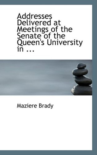Cover for Maziere Brady · Addresses Delivered at Meetings of the Senate of the Queen's University in ... (Pocketbok) (2008)