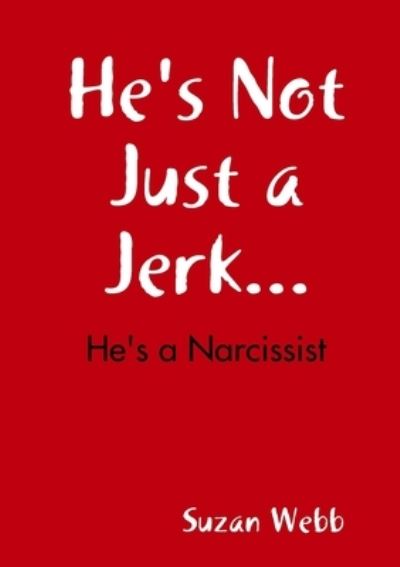 Cover for Suzan Webb · He's Not Just a Jerk... (Book) (2009)