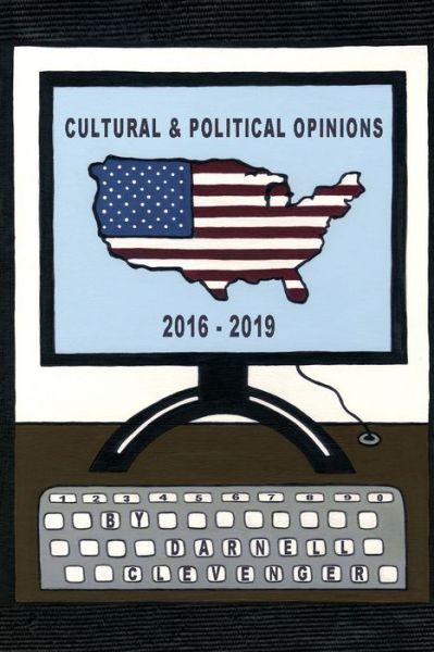 Cover for Darnell Clevenger · Cultural &amp; Political Opinions 2016-2019 (Taschenbuch) (2019)