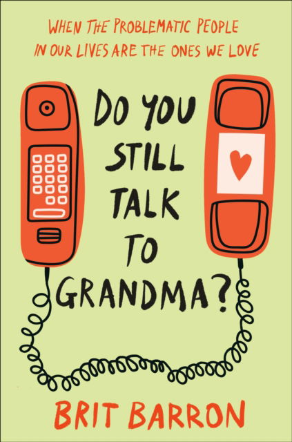 Cover for Brit Barron · Do You Still Talk to Grandma?: When the Problematic People in Our Lives Are the Ones We Love (Hardcover Book) (2024)