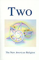 Cover for Unknown Authors · Two, the New American Religion: a Summary Publication in the Nineteenth Year of the First Nineteen-year Cycle (Paperback Book) (2000)