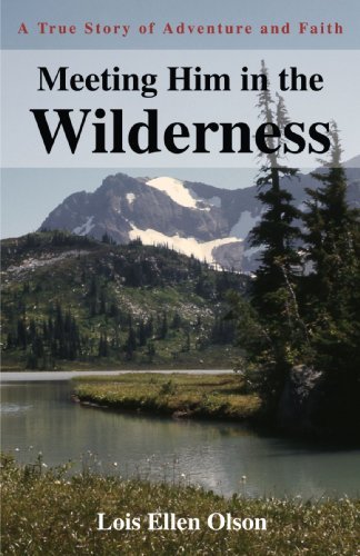 Cover for Lois Olson · Meeting Him in the Wilderness: a True Story of Adventure and Faith (Paperback Book) (2004)