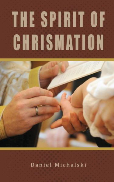 Spirit of Chrismation - Daniel Michalski - Books - St Shenouda Press - 9780645770346 - May 10, 2023