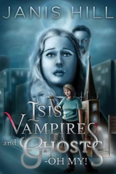 Cover for Janis Hill · Isis, Ghosts and Vampires - Oh My! (Paperback Book) (2018)