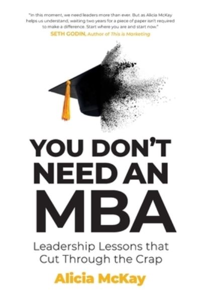 Cover for Alicia McKay · You Don't Need an MBA: Leadership lessons that cut through the crap (Paperback Book) (2021)