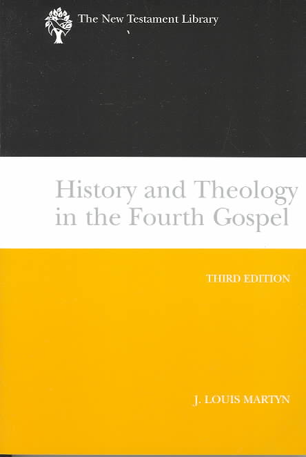 Cover for J.Louis Martyn · History and Theology in the Fourth Gospel, Revised and Expanded - The New Testament Library (Paperback Book) [2nd revised &amp; expanded edition] (2003)