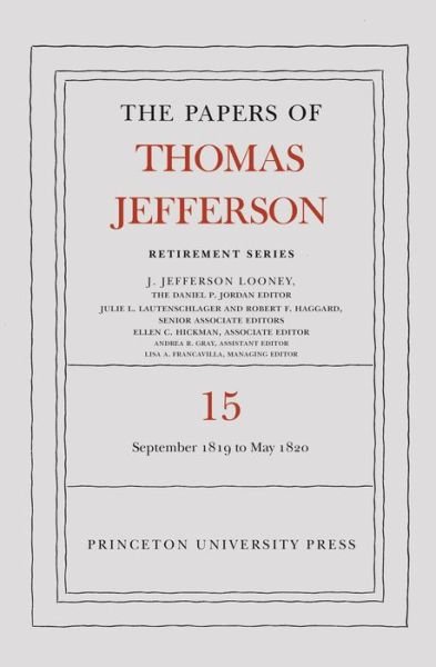 The Papers of Thomas Jefferson: Retirement Series, Volume 15: 1 September 1819 to 31 May 1820 - Papers of Thomas Jefferson: Retirement Series - Thomas Jefferson - Bücher - Princeton University Press - 9780691182346 - 19. Februar 2019