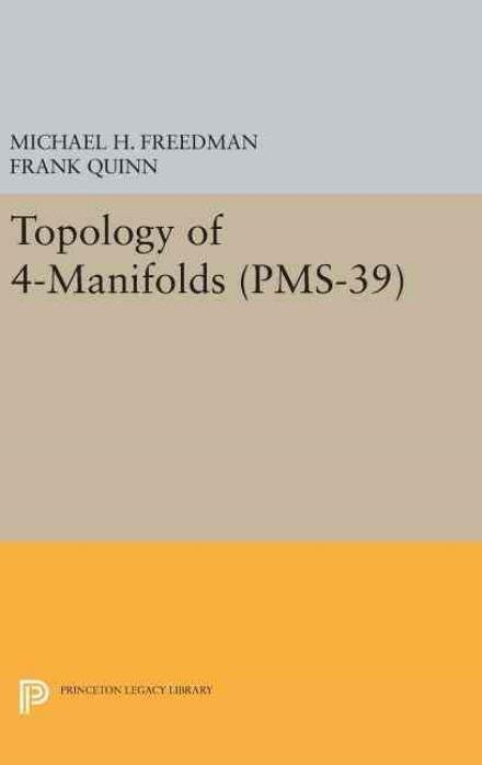 Michael H. Freedman · Topology of 4-Manifolds (PMS-39), Volume 39 - Princeton Legacy Library (Hardcover Book) (2016)