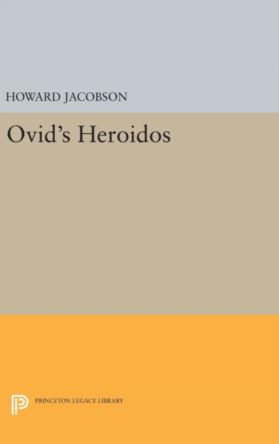 Ovid's Heroidos - Princeton Legacy Library - Howard Jacobson - Books - Princeton University Press - 9780691645346 - April 19, 2016