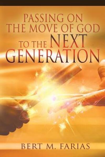 Cover for Bert M Farias · Passing on the Move of God to the Next Generation (Paperback Book) (2016)