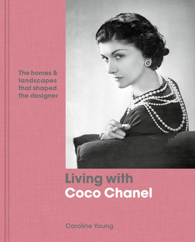 Cover for Caroline Young · Living with Coco Chanel: The homes and landscapes that shaped the designer - Living with (Hardcover Book) (2019)