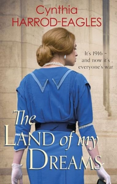 Cover for Cynthia Harrod-Eagles · The Land of My Dreams: War at Home, 1916 - War at Home (Paperback Book) (2016)
