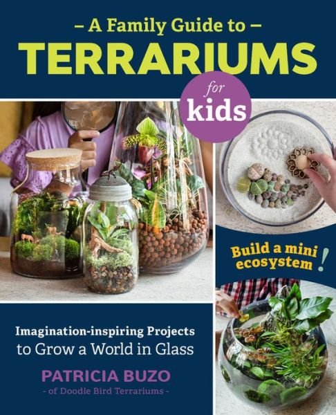 Cover for Patricia Buzo · A Family Guide to Terrariums for Kids: Imagination-inspiring Projects to Grow a World in Glass - Build a mini ecosystem! (Paperback Book) (2020)