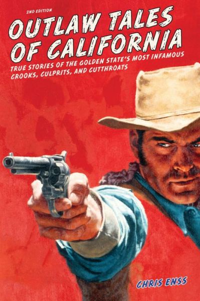 Cover for Chris Enss · Outlaw Tales of California: True Stories Of The Golden State's Most Infamous Crooks, Culprits, And Cutthroats - Outlaw Tales (Taschenbuch) [Second edition] (2013)