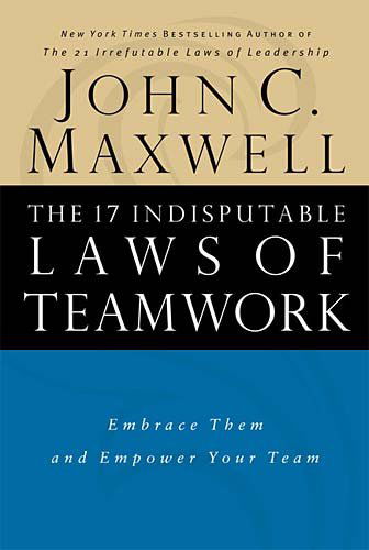 The 17 Indisputable Laws of Teamwork: Embrace Them and Empower Your Team - John C. Maxwell - Books - Thomas Nelson - 9780785274346 - July 29, 2001