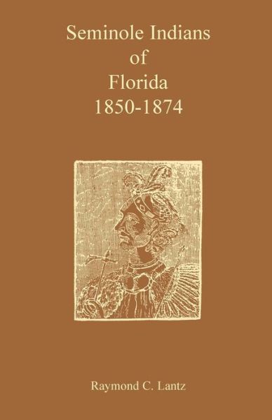 Cover for Raymond C Lantz · Seminole Indians of Florida: 1850-1874 (Paperback Book) (2013)