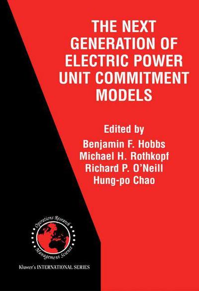 The Next Generation of Electric Power Unit Commitment Models - International Series in Operations Research & Management Science - Hobbs - Books - Springer - 9780792373346 - April 30, 2001