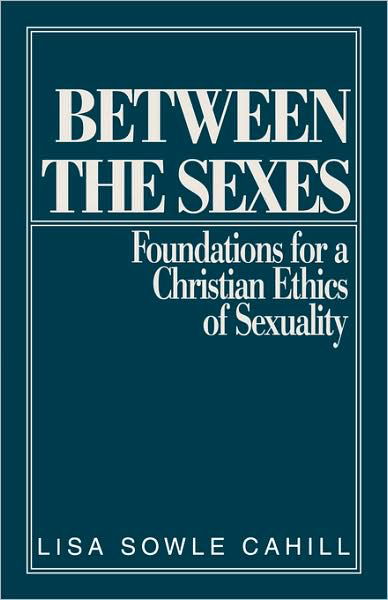 Cover for Lisa Sowle Cahill · Between the Sexes: Foundations for a Christian Ethics of Sexuality (Paperback Book) (1985)