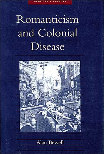 Cover for Bewell, Alan (Associate Professor, University of Toronto) · Romanticism and Colonial Disease - Medicine and Culture (Paperback Book) (2004)