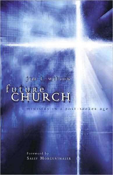 Cover for Jim L. Wilson · Future Church: Ministry in a Post-Seeker Age (Paperback Book) (2004)