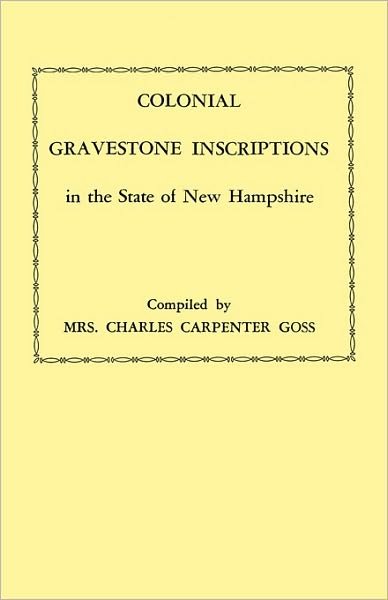 Cover for Winifred Lane Goss · Colonial Gravestone Inscriptions in the State of New Hampshire. from Collections Made Between 1913 and 1942 by the Historic Activities Committee of Th (Paperback Book) (2010)