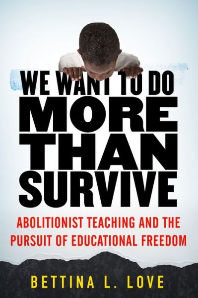 Bettina Love · We Want to Do More Than Survive: Abolitionist Teaching and the Pursuit of Educational Freedom (Paperback Book) (2020)