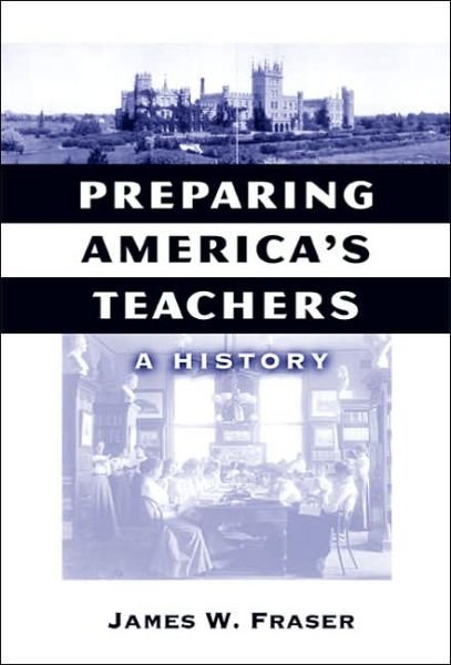 Cover for James W. Fraser · Preparing America's Teachers: A History - Reflective History Series (Paperback Book) (2007)