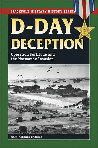 Cover for Mary Kathryn Barbier · D-Day Deception: Operation Fortitude and the Normandy Invasion - Stackpole Military History Series (Paperback Book) (2009)