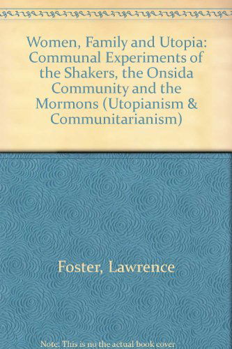 Cover for Lawrence Foster · Women, Family, and Utopia: Communal Experiments of the Shakers, the Oneida Community, and the Mormons - Utopianism and Communitarianism (Hardcover Book) (1991)