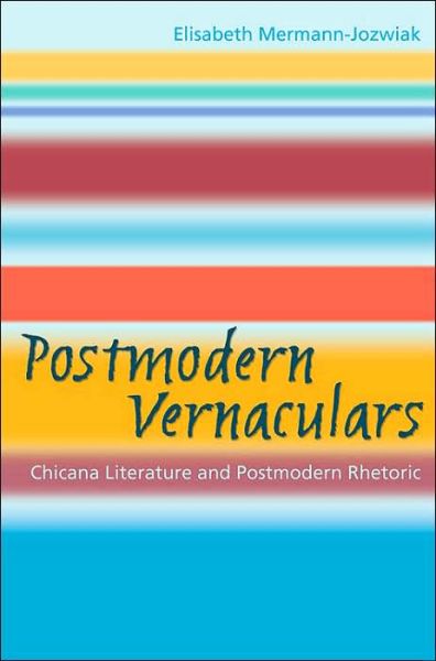 Cover for Elisabeth Mermann-Jozwiak · Postmodern Vernaculars: Chicana Literature and Postmodern Rhetoric (Paperback Book) (2005)