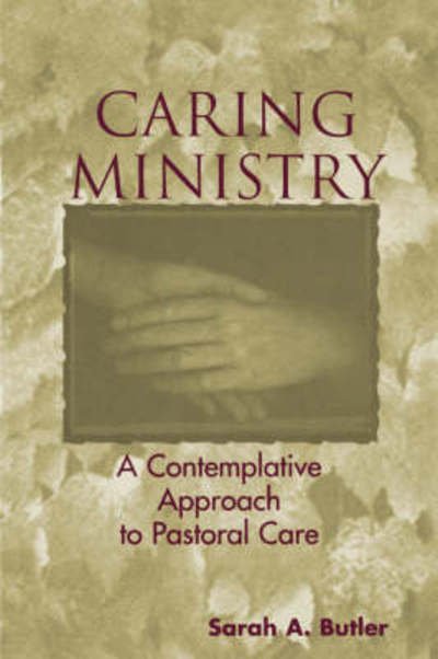 Cover for Sarah A. Butler · Caring Ministry: A Contemplative Approach to Pastoral Care (Paperback Book) (2007)