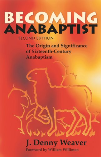 Becoming Anabaptist: the Origin and Significance of Sixteenth-century Anabaptism - J. Denny Weaver - Books - Herald Pr - 9780836134346 - May 9, 1987