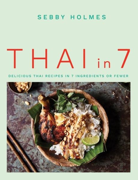 Cover for Sebby Holmes · Thai in 7: Delicious Thai recipes in 7 ingredients or fewer (Paperback Book) (2020)