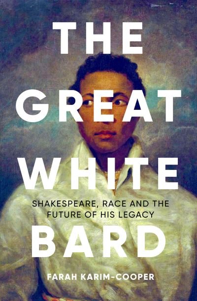Cover for Farah Karim-Cooper · The Great White Bard: How to Love Shakespeare While Talking About Race (Hardcover Book) (2023)