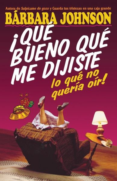 Cover for Barbara Johnson · ¡Qué bueno que me dijiste lo que no quería oír! (Paperback Bog) (1996)