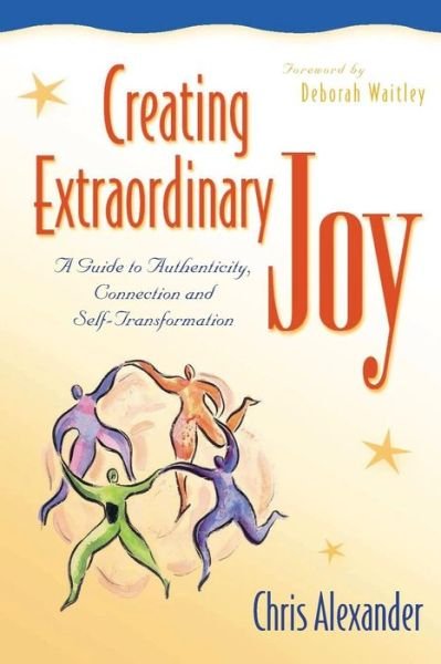 Cover for Chris Alexander · Creating Extraordinary Joy: A Guide to Authenticity Connection and Self-Transformation (Paperback Bog) (2001)