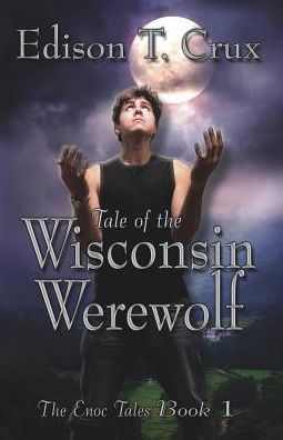 Cover for Edison T Crux · Tale of the Wisconsin Werewolf (Paperback Book) (2012)