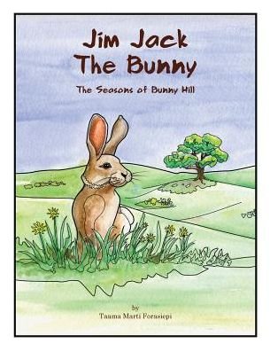 Cover for Taama Marti Forasiepi · Jim Jack The Bunny: The Seasons of Bunny Hill - Bunny Hill (Taschenbuch) (2018)