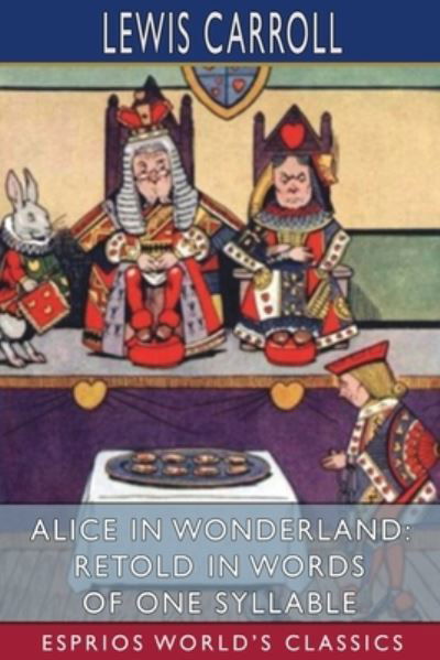 Alice in Wonderland: Retold in Words of One Syllable (Esprios Classics) - Lewis Carroll - Libros - Blurb - 9781006637346 - 26 de abril de 2024