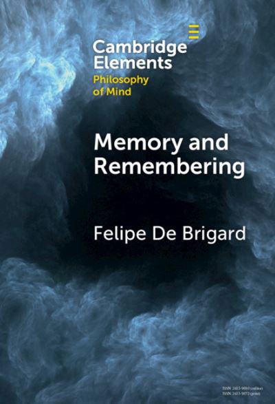 Cover for Brigard, Felipe De (Duke University, North Carolina) · Memory and Remembering - Elements in Philosophy of Mind (Hardcover Book) (2023)