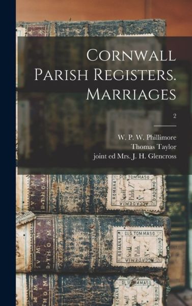 Cover for W P W (William Phillim Phillimore · Cornwall Parish Registers. Marriages; 2 (Hardcover Book) (2021)
