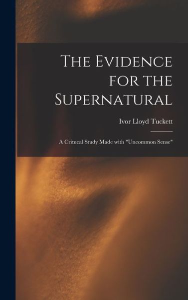 Cover for Ivor Lloyd Tuckett · The Evidence for the Supernatural (Hardcover Book) (2021)