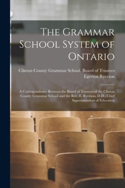 Cover for Egerton 1803-1882 Ryerson · The Grammar School System of Ontario [microform] (Paperback Bog) (2021)