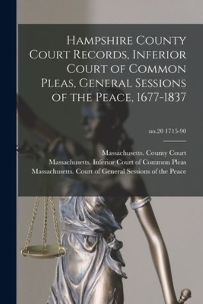 Cover for Massachusetts County Court (Hampshir · Hampshire County Court Records, Inferior Court of Common Pleas, General Sessions of the Peace, 1677-1837; no.20 1715-90 (Paperback Book) (2021)