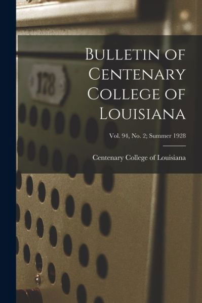 Bulletin of Centenary College of Louisiana; vol. 94, no. 2; summer 1928 - Centenary College of Louisiana - Bücher - Hassell Street Press - 9781014940346 - 10. September 2021