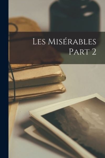 Misérables Part 2 - Anonymous - Livros - Creative Media Partners, LLC - 9781015406346 - 26 de outubro de 2022