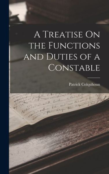Cover for Patrick Colquhoun · Treatise on the Functions and Duties of a Constable (Bog) (2022)