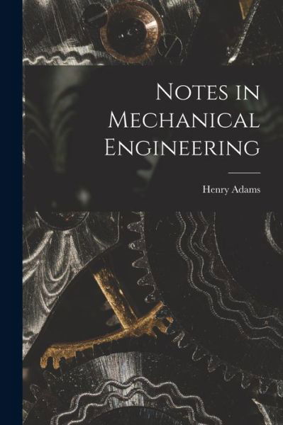 Cover for Henry Adams · Notes in Mechanical Engineering (Book) (2022)