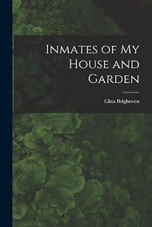 Cover for Eliza (Elder ) Brightwen · Inmates of My House and Garden (Bog) (2022)